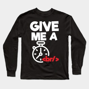 Give me a break - HTML Programmer Long Sleeve T-Shirt